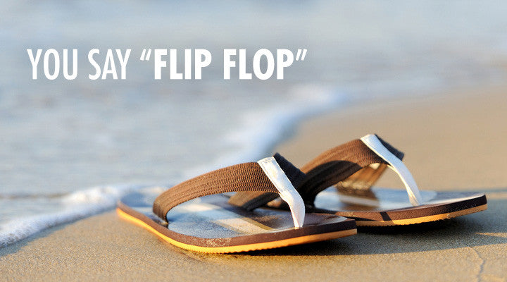 You Say Flip-Flop, I Say “Slippah”